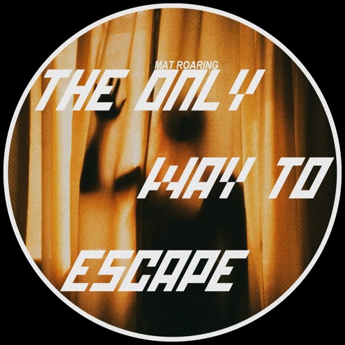 Mat Roaring - The Only Way To Escape [FREE DL]