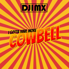 DjimX - I Gotta Have More Cowbell ( Original Mix )