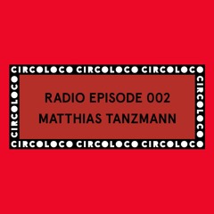 Circoloco Radio 002 - Matthias Tanzmann