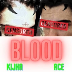 ACE X KIJHA - BLOOD