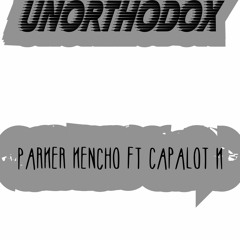 UNORTHODOX - Parker Kencho Ft Capalot K