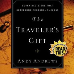 [ACCESS] KINDLE PDF EBOOK EPUB The Traveler's Gift: Seven Decisions that Determine Personal Success