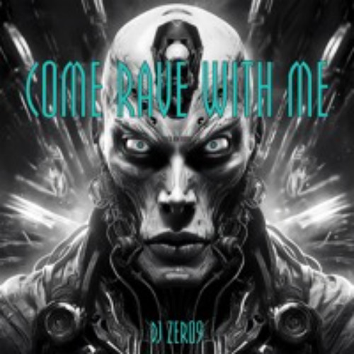 DJ ZER09 - COME RAVE WITH ME