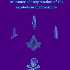 [Read] EBOOK EPUB KINDLE PDF Mystic Masonry: An esoteric interpretation of the symbols in Freemasonr