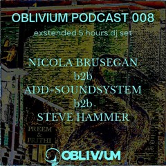 OBLIVIUM Podcast 008 - ADD+SOUNDSYSTEM-NICOLA BRUSEGAN-STEVE HAMMER