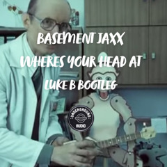 BASEMENT JAXX - WHERES YOUR HEAD AT - LUKE B BOOTLEG