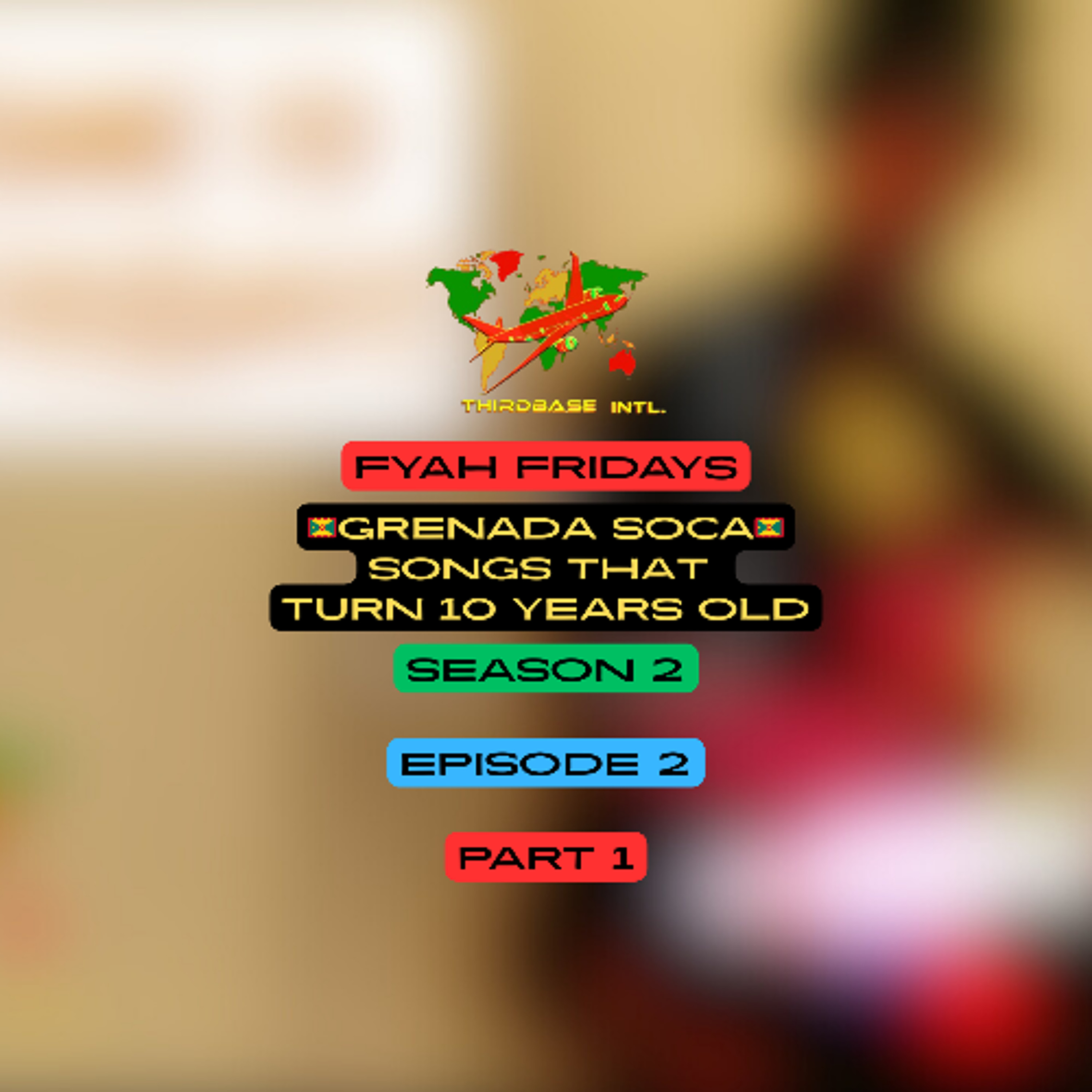 🇬🇩 GRENADA 🇬🇩 SOCA SONGS THAT TURN 10 YEARS OLD THIS YEAR - PART 1 | DJ THIRD BASE INTERNATIONAL episode artwork