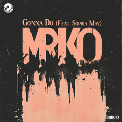 MRKO - Gonna Do (Feat. Sophia May)