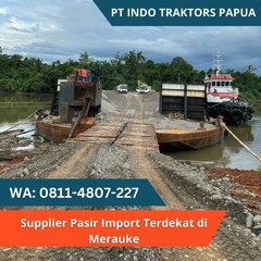 TERJANGKAU! WA 0811 - 4807 - 227 Perusahaan Penyedia Pasir Import Di Merauke