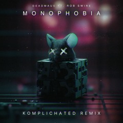 Deadmau5 - Monophobia Feat. Rob Swire (KOMPLICHATED REMIX)