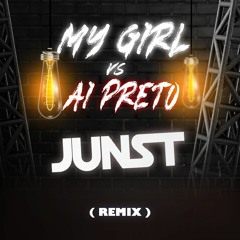 Junst - My Girl & Ai Preto ( REMIX )