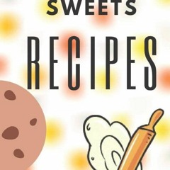 (⚡READ⚡) My sweets recipes: Desserts safely, write them down and you'll never fo