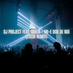 DJ Project feat. Giulia - Mi-e dor de noi (Lucir Remix)