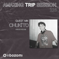 Amazing Trip Session 116 - Chukito Guest Mix