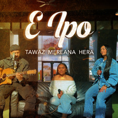 TAWAZ - E Ipo (feat Mereana & HERA)