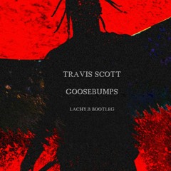 Travis Scott - Goosebumps (LACHY.B Bootleg)