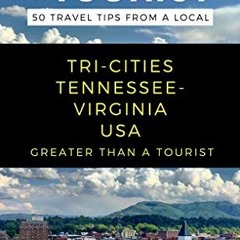 [READ] EBOOK 💘 Greater Than a Tourist- Tri-Cities Tennessee-Virginia USA: 50 Travel