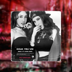 Emily & Hạnh Sino - Chưa Yêu Vội (AKA Bootleg)
