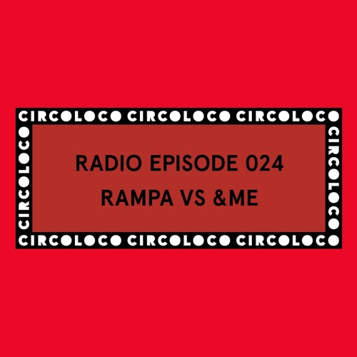 Circoloco Radio 024 - Rampa vs &ME
