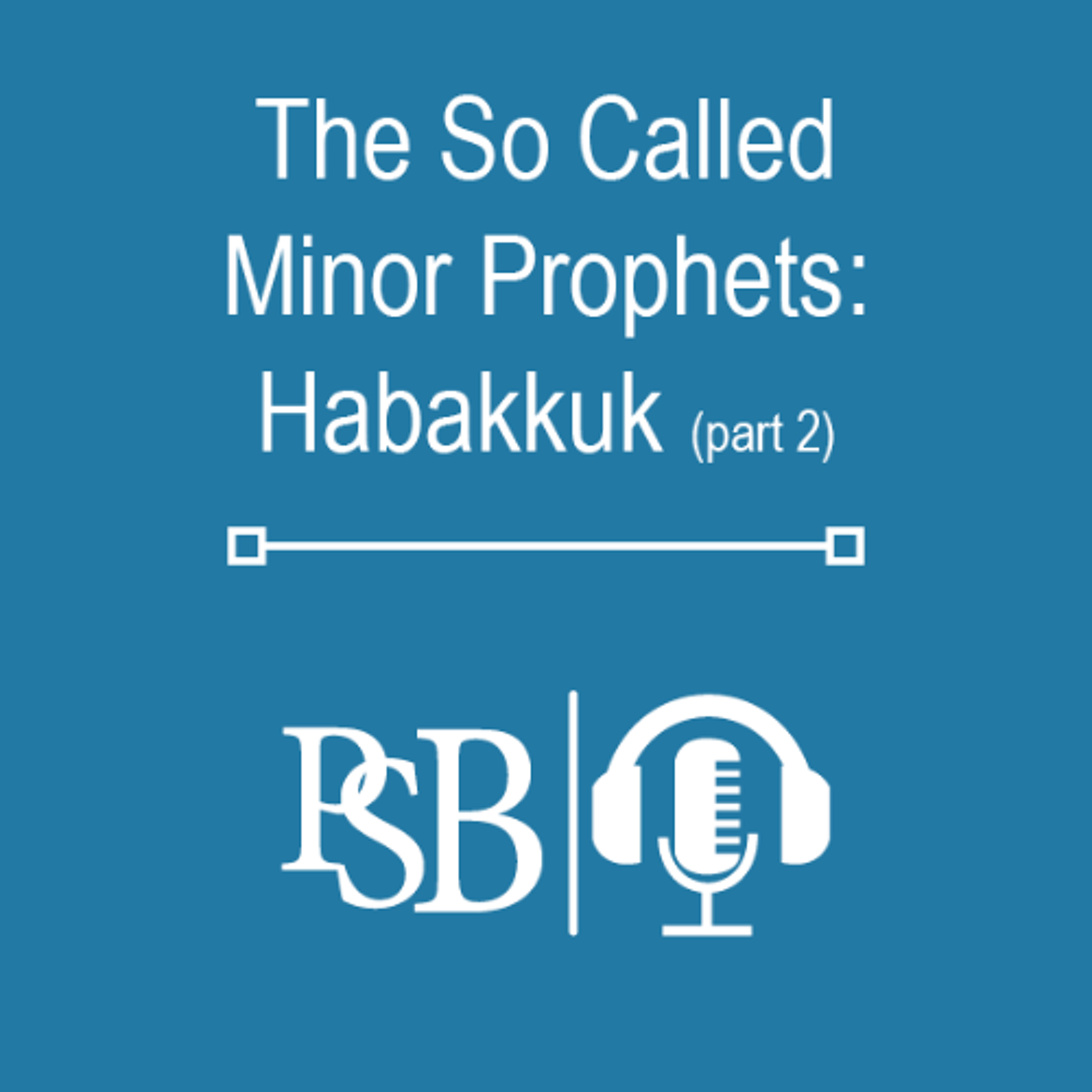 286 | The So Called Minor Prophets: Habakkuk (part 2 of 2) episode artwork
