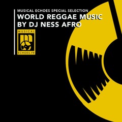 Musical Echoes special selection : World Reggae Music by DJ Ness Afro