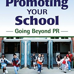 GET EBOOK EPUB KINDLE PDF Promoting Your School: Going Beyond PR by  Carolyn Warner 🎯