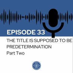 When I Heard This - Episode 33 - The Title is Supposed to be Predetermination: Part Two