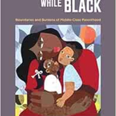 GET PDF 📮 Mothering While Black: Boundaries and Burdens of Middle-Class Parenthood b