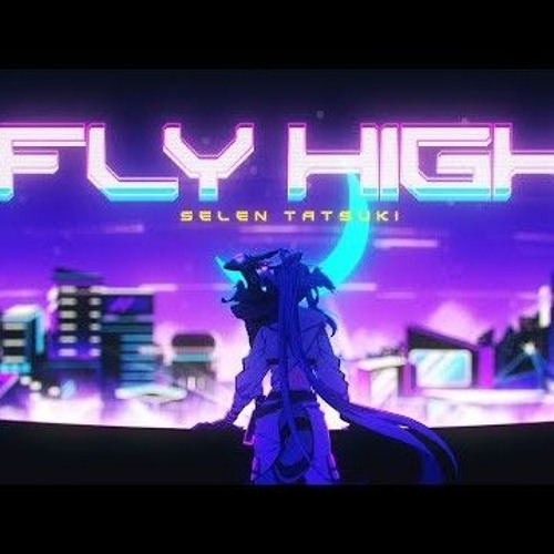 【ORIGINAL MV】Fly High - Selen Tatsuki