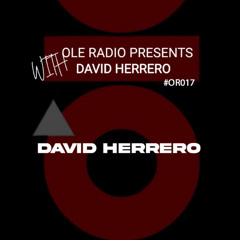 OR017 - Ole Radio Presents - David Herrero