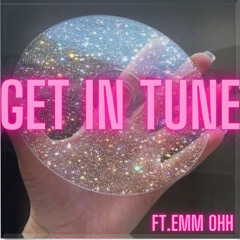 GET IN TUNE FT. EMM OHH