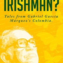 FREE EPUB ✏️ Was Gabo an Irishman?: Tales from Gabriel García Márquez's Colombia by