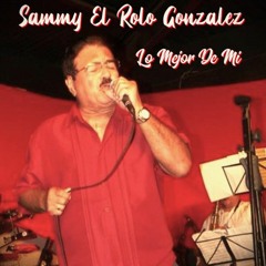 " Lo Mejor De Mi " Sammy El Rolo Gonzalez