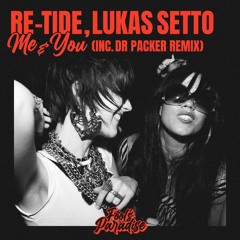 Re-Tide, Lukas Setto - Me & You (inc. Dr Packer Remix)