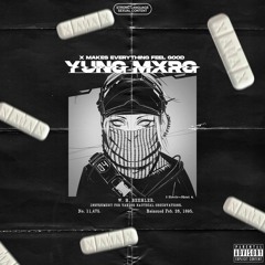 X makes everything feel good - Yung Mxrg