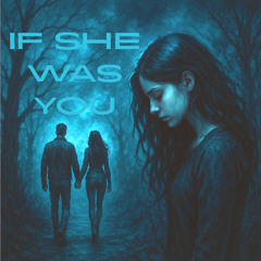 IF SHE WAS YOU