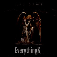 EVERYTHING K - LiL Dame
