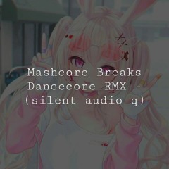 [0Q] Silent Mashcore Breaks RMX Bootlegs | Q7/Q9 (501)