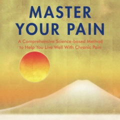 [GET] EBOOK 📨 Master Your Pain: A Comprehensive Science-based Method to Help You Liv