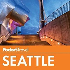 View [KINDLE PDF EBOOK EPUB] Fodor's Seattle (Full-color Travel Guide) by  Fodor's Travel Guides �