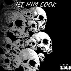 LET HIM COOK!!!