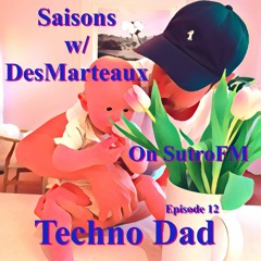 Saisons on SutroFM - Techno Dad