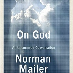 Get EPUB 💚 On God: An Uncommon Conversation by  Norman Mailer &  J. Michael Lennon [