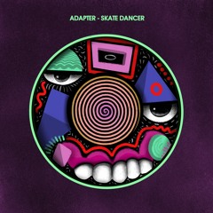 Adapter - Skate Dancer (Patrick Topping Remix)