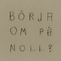 "Börja om på noll?" Text och melodi: G Gränsbo. Sång, musik och produktion: P Copa, A Grivogiannis