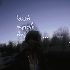 bleed myself dry