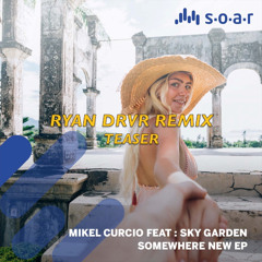 Mikel Curcio feat Sky Garden - Somewhere New (Ryan DRVR Remix) - Teaser