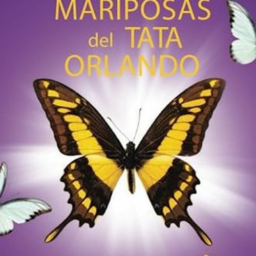 [VIEW] KINDLE 💗 Las Mariposas del Tata Orlando: Un Legado de Soltar y Liberar .De Au