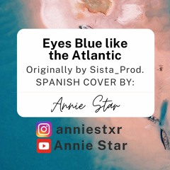 Eyes blue like the atlantic Spanish Cover by Annie Star