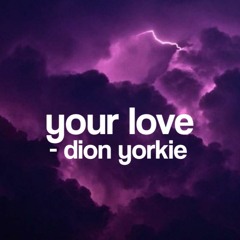 your love - dion yorkie (slowed)